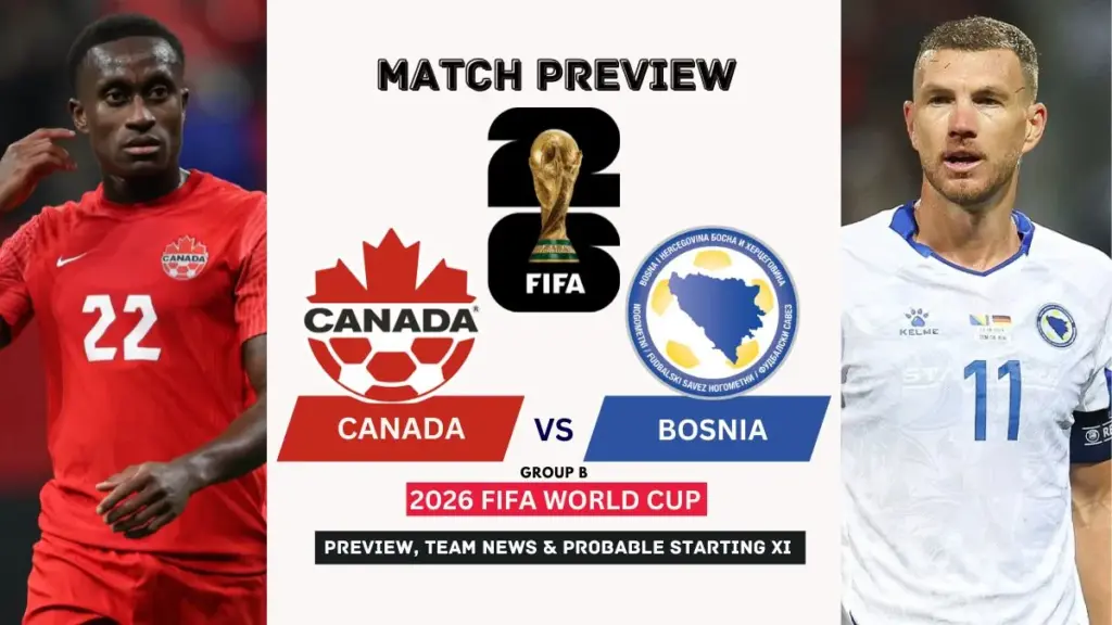 Where to Watch Canada vs Bosnia at the 2026 FIFA World Cup 2 Canada vs Bosnia Herzegovina Preview, Team News, Starting XI and Where to Watch - 2026 FIFA World Cup (Group B)