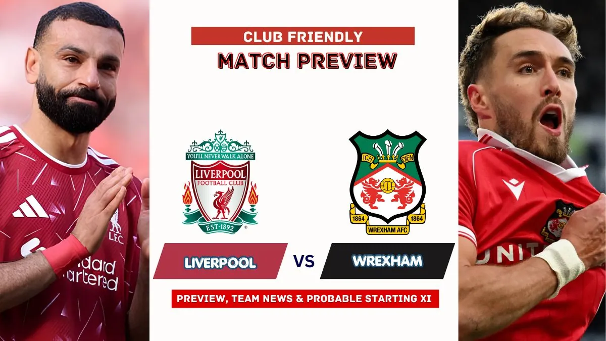 Liverpool vs Wrexham Preview, Time, News, Starting XI & Prediction - 2026 Friendly Match