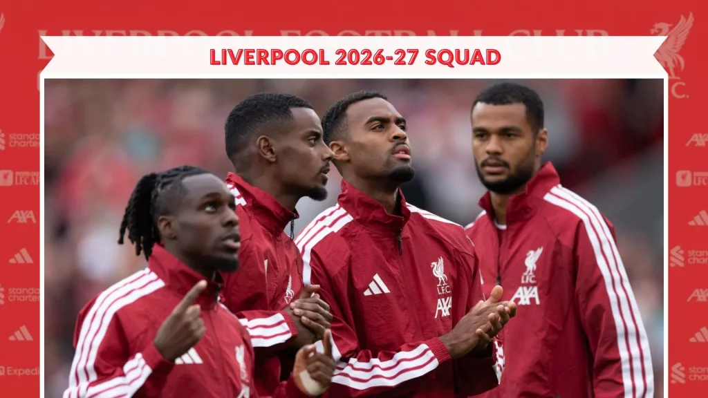 Key Players to Watch in Liverpool 2026-27 Squad
