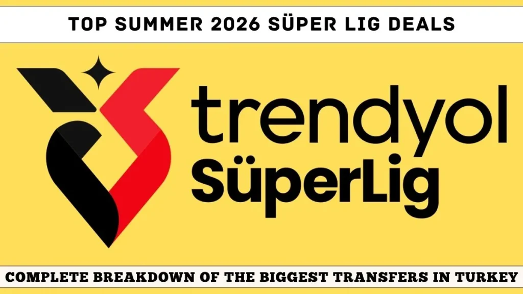 Top Summer 2026 Süper Lig Deals: Complete Breakdown of the Biggest Transfers in Turkey 2 Top Summer 2026 Süper Lig Deals Biggest Turkish Transfers