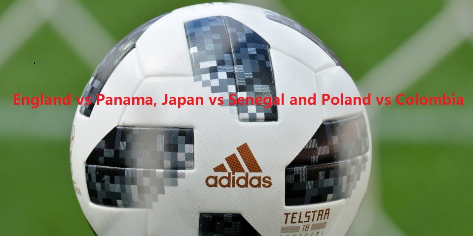 England vs Panama, Japan vs Senegal and Poland vs Colombia