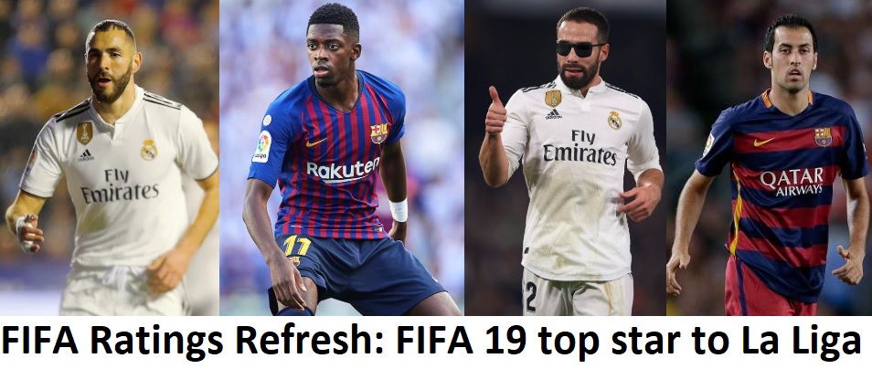 FIFA Ratings Refresh: FIFA 19 top star to La Liga 1 FIFA Ratings Refresh in FIFA 19 top star to La Liga FIFA Ratings Refresh: FIFA 19 top star to La Liga
