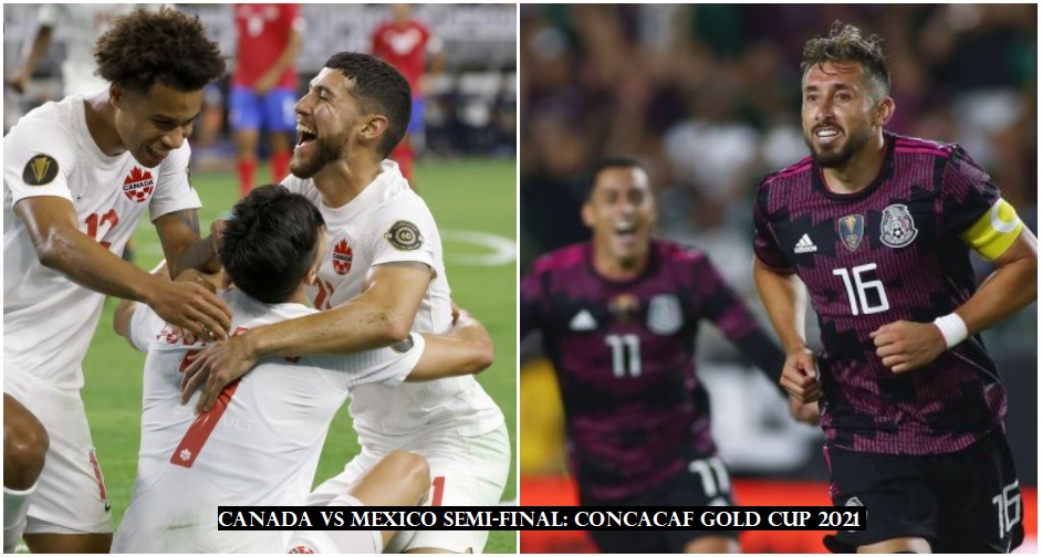 Canada vs Mexico Semi final CONCACAF Gold Cup 2021 1 Canada vs Mexico Semi-final: CONCACAF Gold Cup 2021