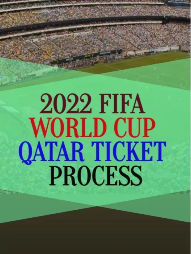 2022 FIFA World Cup Qatar Ticket Price and Process