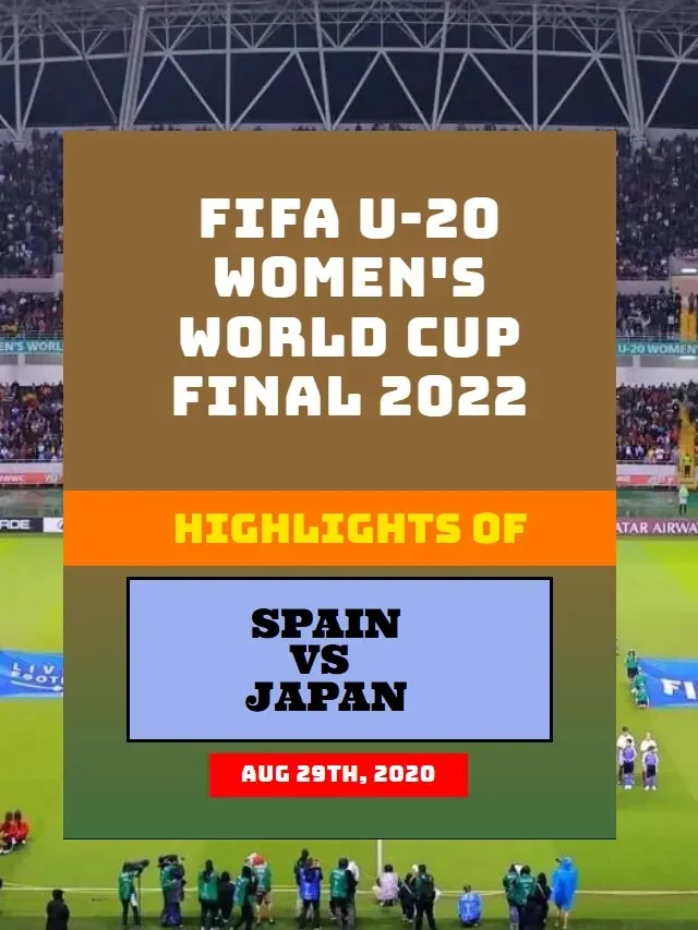 FIFA U-20 Women’s World Cup Final 2022 : Spain 3-1 Japan Highlights