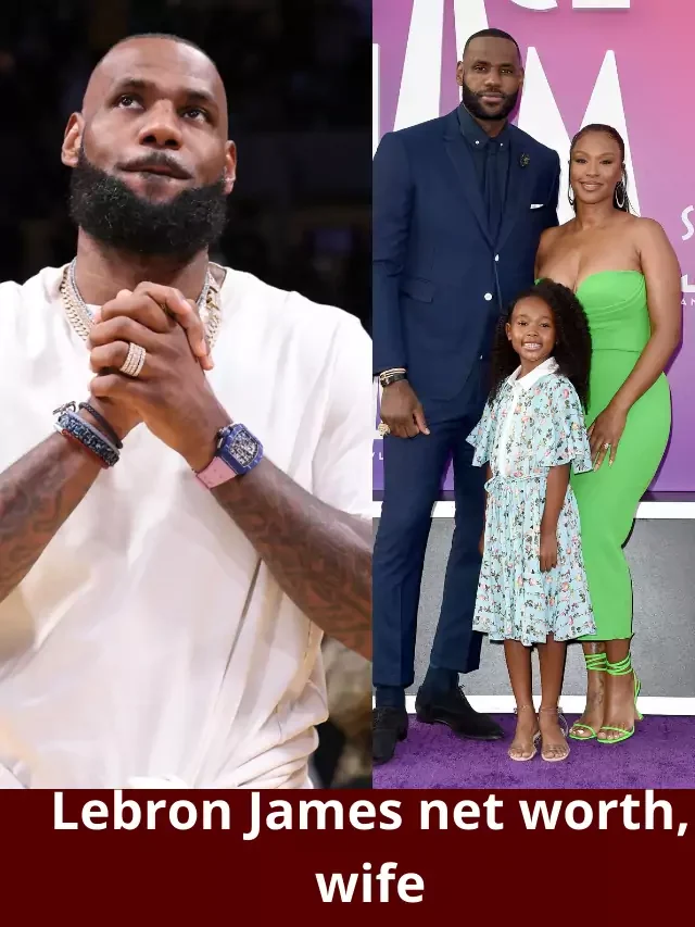 Lebron James net worth, wife