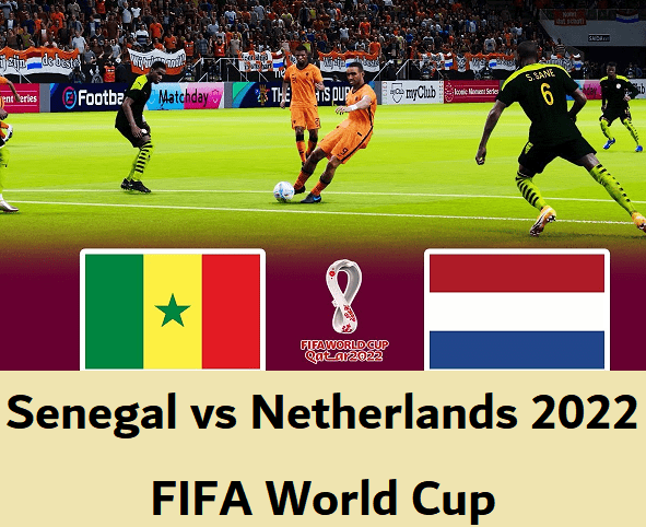 Senegal vs Netherlands 2022 FIFA World Cup match min Senegal vs Netherlands 2022 FIFA World Cup