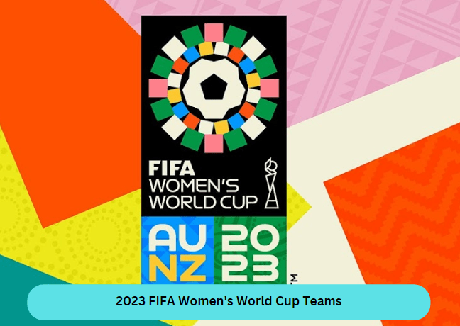 2023 FIFA Women's World Cup Teams