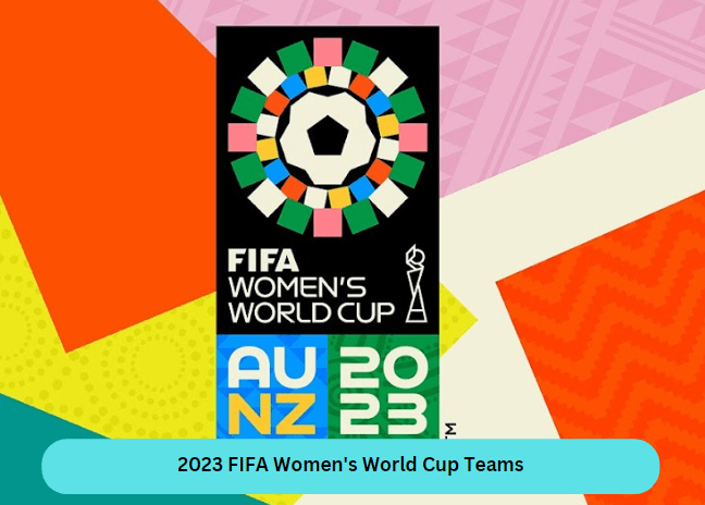 2023 FIFA Women's World Cup Teams