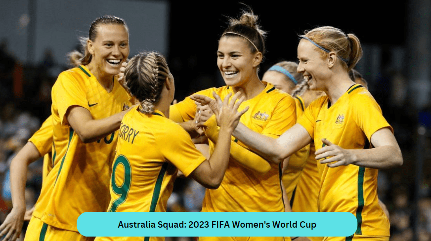 Australia Squad: 2023 FIFA Women's World Cup