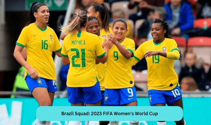 Brazil Squad: 2023 FIFA Women's World Cup