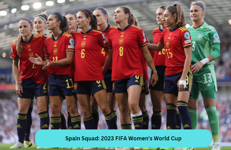 Spain Squad: 2023 FIFA Women's World Cup