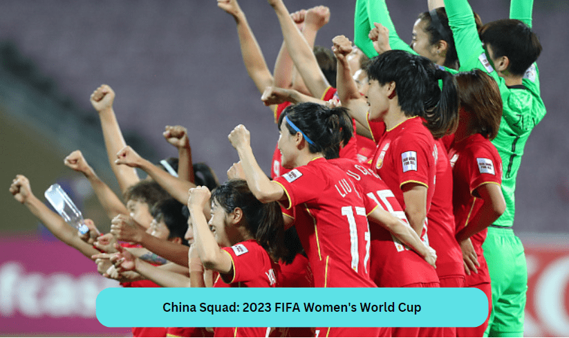 China Squad: 2023 FIFA Women's World Cup