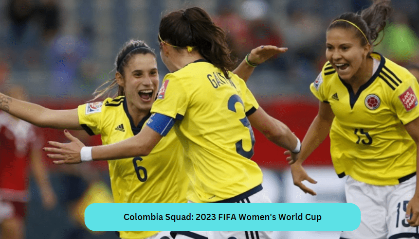 Colombia Squad: 2023 FIFA Women's World Cup