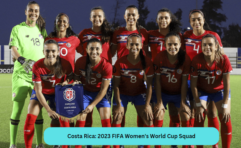 Costa Rica: 2023 FIFA Women's World Cup Squad