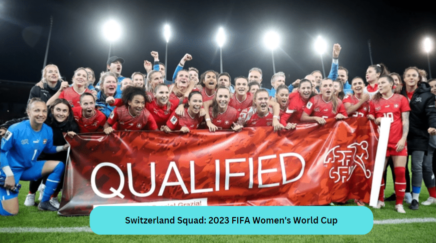 Switzerland Squad: 2023 FIFA Women's World Cup