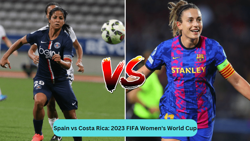 Spain vs Costa Rica: 2023 FIFA Women's World Cup