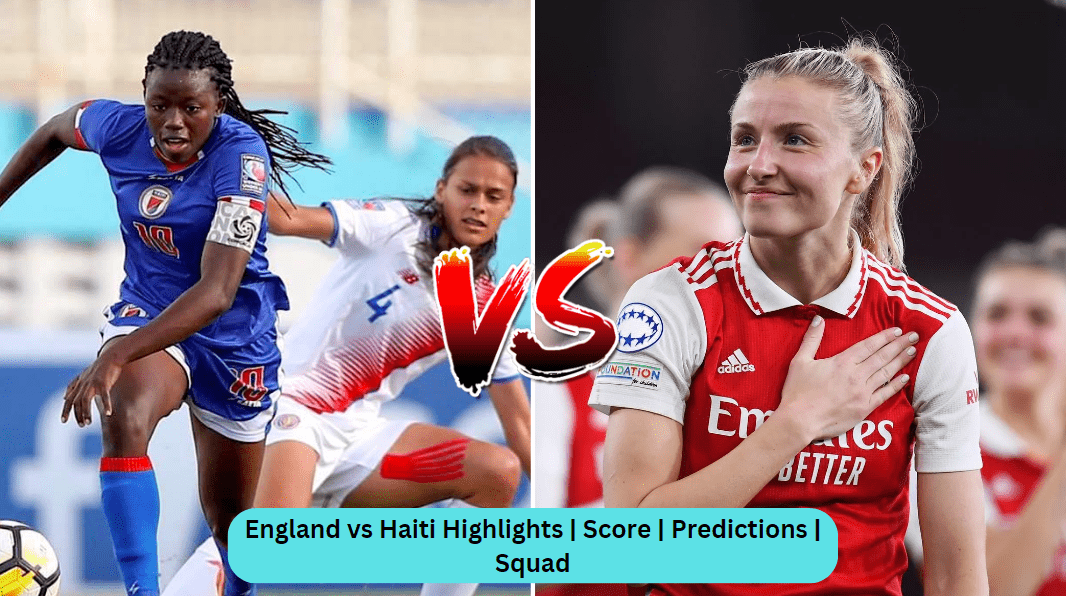 England vs Haiti Highlights | Score | Predictions | Squad