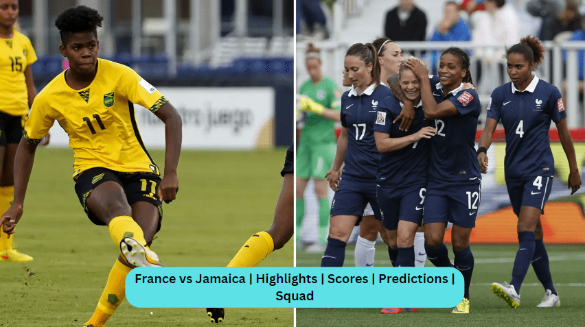 France vs Jamaica | Highlights | Scores | Predictions | Squad