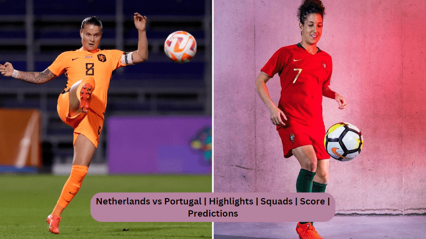 Netherlands vs Portugal | Highlights | Squads | Score | Predictions