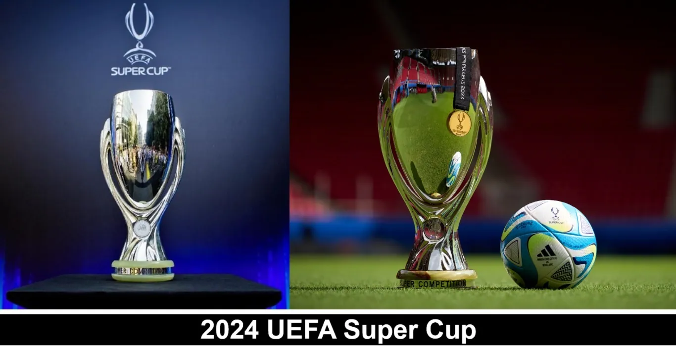 2024 UEFA Super Cup Results, Team and Venue FIFA World Cup News