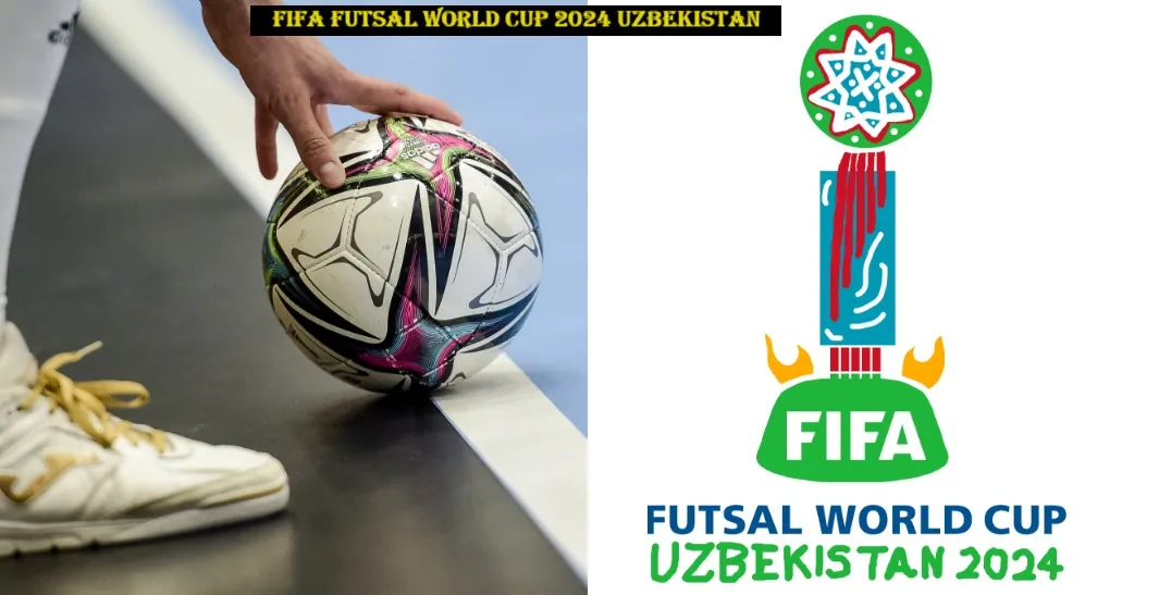 FIFA Futsal World Cup 2024 Uzbekistan Teams, Venue & qualifiers
