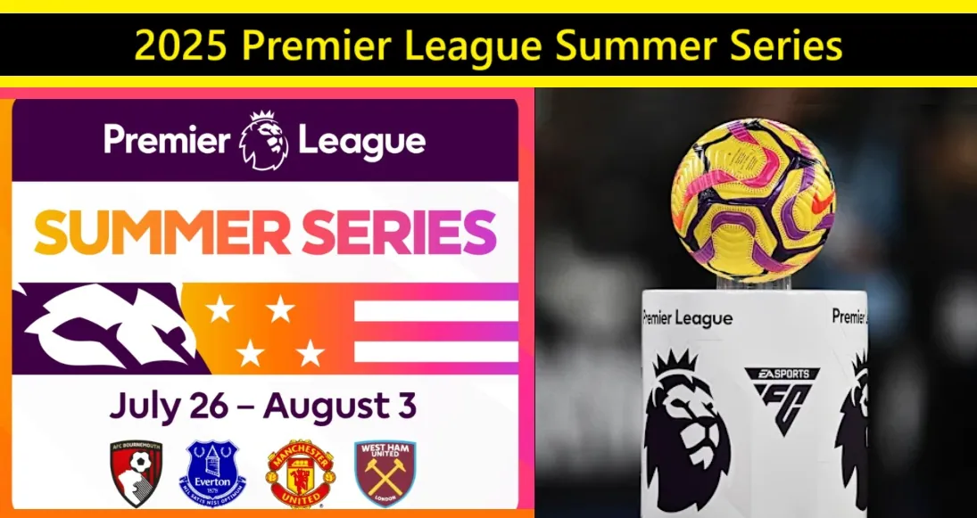 2025 Premier League Summer Series schedule 1 2025 Premier League schedule of Summer Series