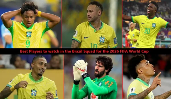 Best Players to watch in the Brazil Squad for the 2026 FIFA World Cup