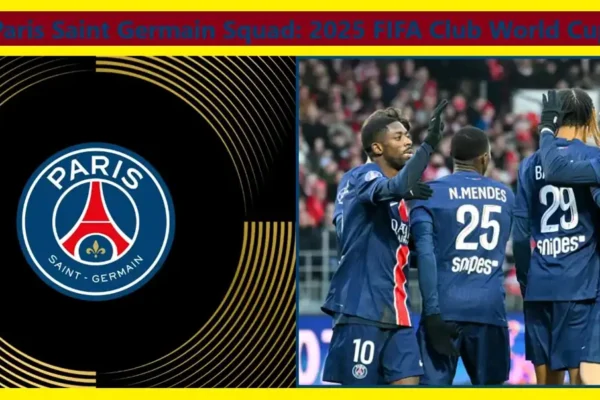 Paris Saint Germain Squad: 2025 FIFA Club World Cup 6 Paris Saint Germain Squad 2025 FIFA Club World Cup