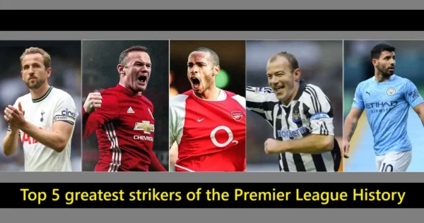 Top 5 greatest strikers of the Premier League History