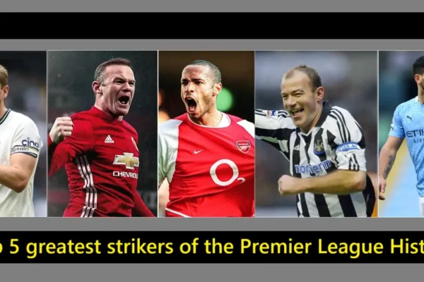 Top 5 greatest strikers of the Premier League History