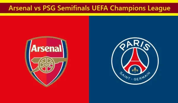 Arsenal vs PSG Semifinals UEFA Champions League