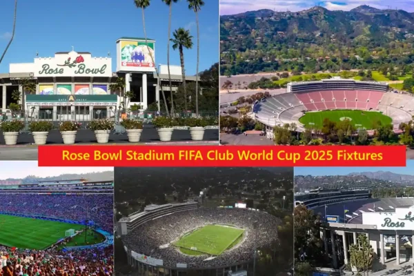 Rose Bowl Stadium FIFA Club World Cup 2025 Fixtures