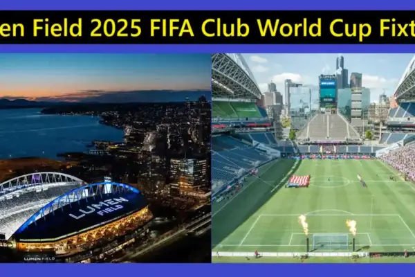 Lumen Field: 2025 FIFA Club World Cup Fixtures 6 Lumen Field 2025 FIFA Club World Cup Fixtures