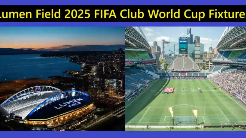 Lumen Field 2025 FIFA Club World Cup Fixtures