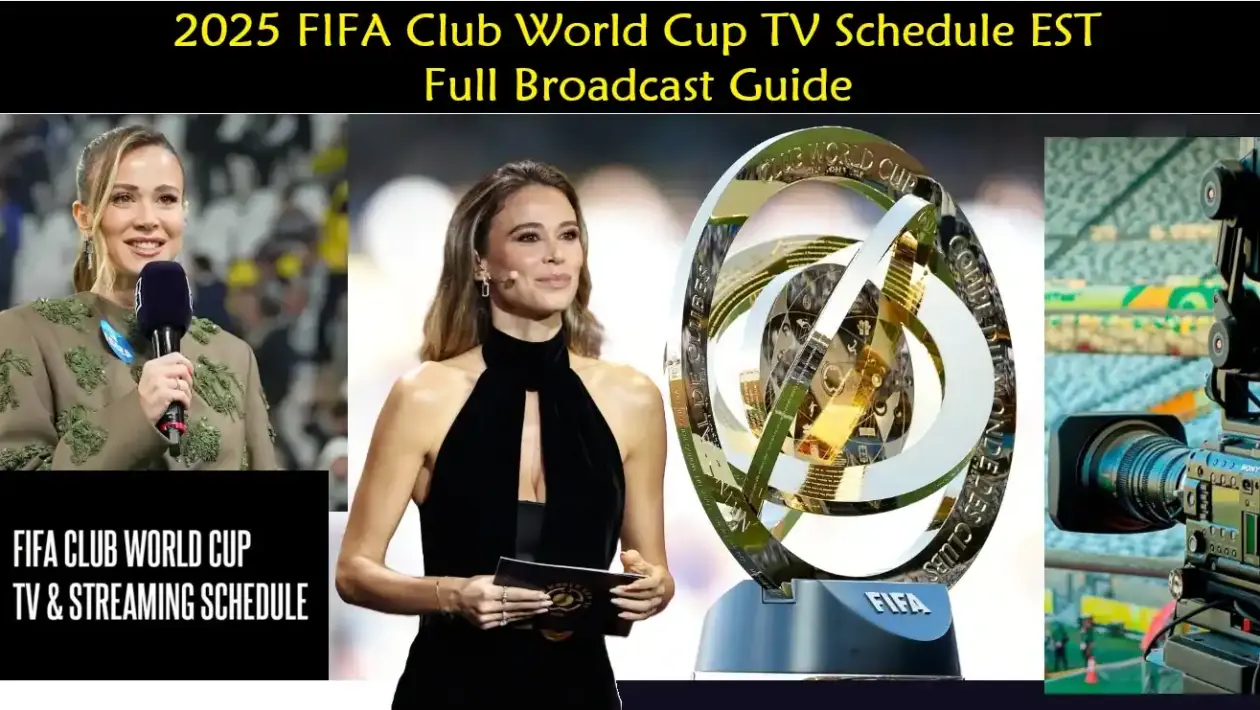 2025 FIFA Club World Cup TV Schedule EST – Full Broadcast Guide