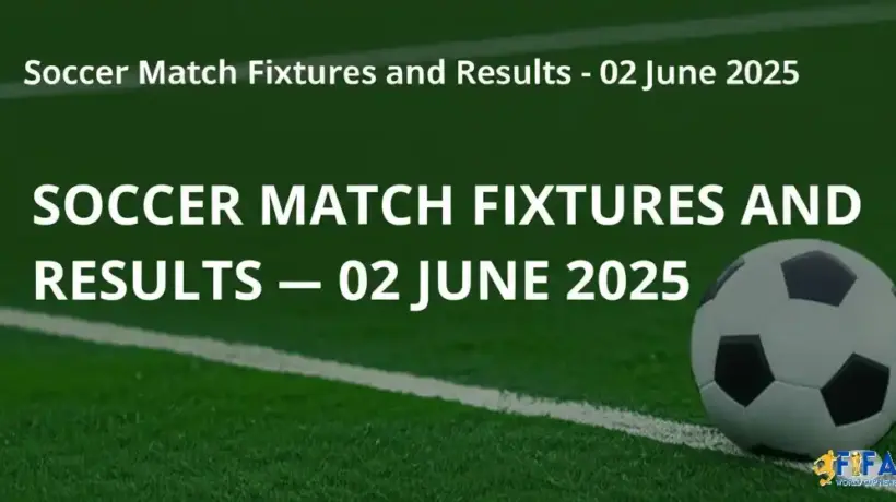 Soccer Match Fixtures and Results - 02 June 2025