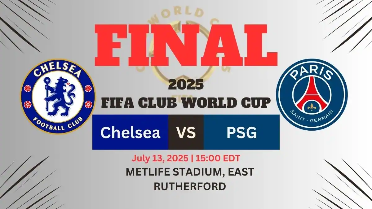 Chelsea vs PSG: 2025 FIFA Club World Cup Final