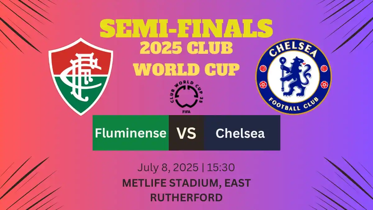 Fluminense vs Chelsea: 2025 Club World Cup Semifinal 1 Fluminense vs Chelsea 2025 Club World Cup Semifinal Preview, Lineups & Prediction