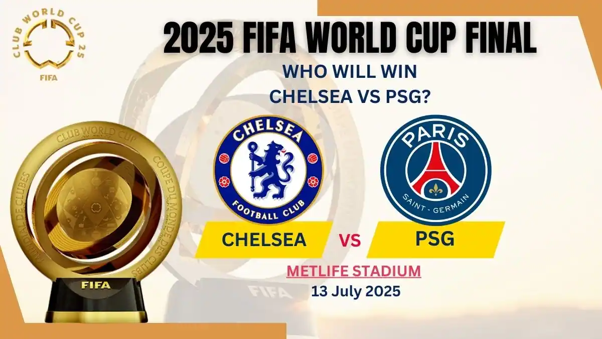 Who Will Win Chelsea vs PSG - 2025 FIFA Club World Cup Final