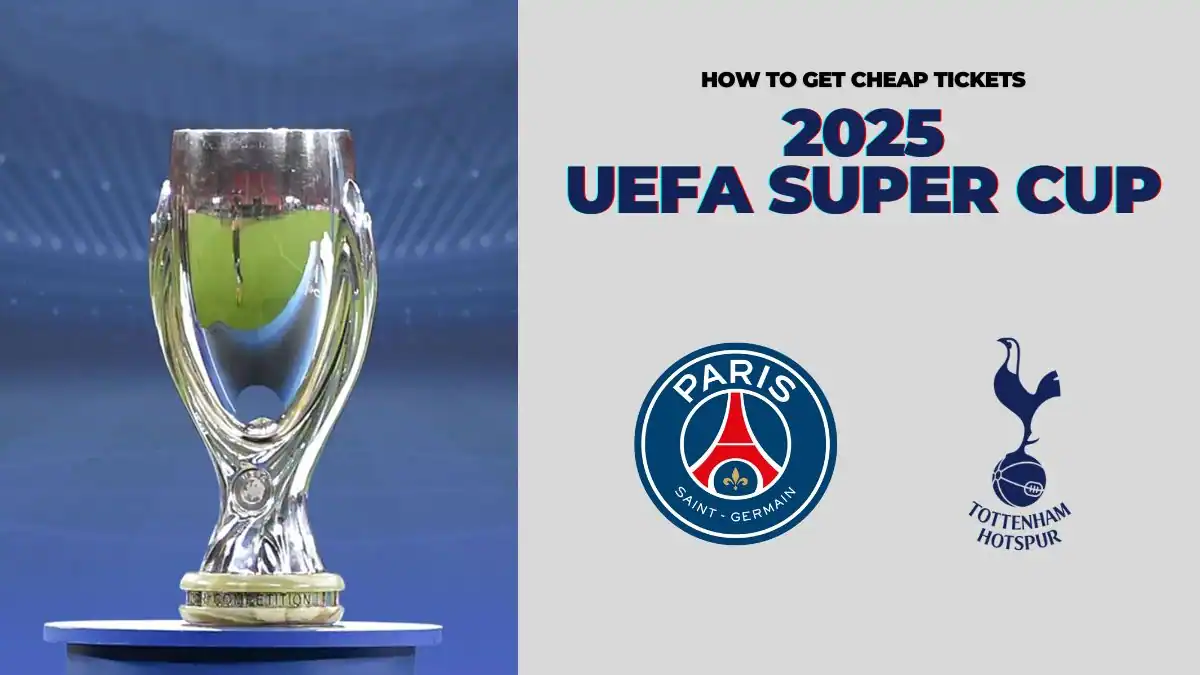 How to Get Cheap Tickets for UEFA Super Cup 2025 final