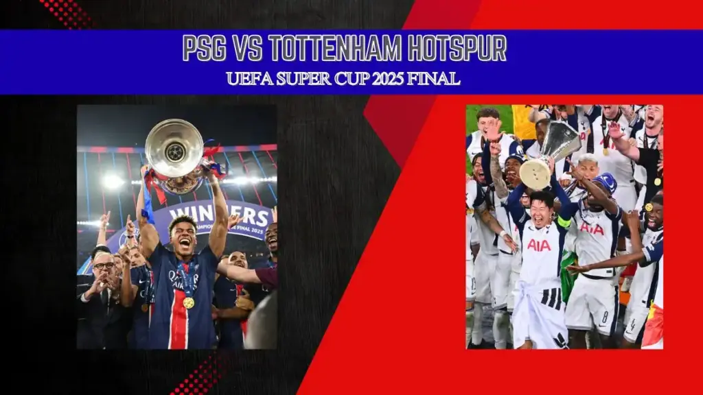 UEFA Super Cup 2025: PSG vs Tottenham - Complete Match Information & Confirmed Lineups 3 How to watch PSG vs Tottenham Hotspur UEFA Super Cup 2025 final