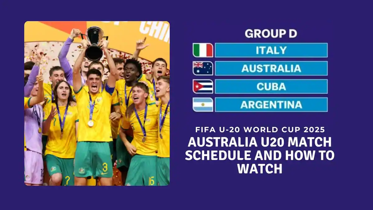 Australia U20 Match Schedule and How to Watch FIFA U-20 World Cup 2025