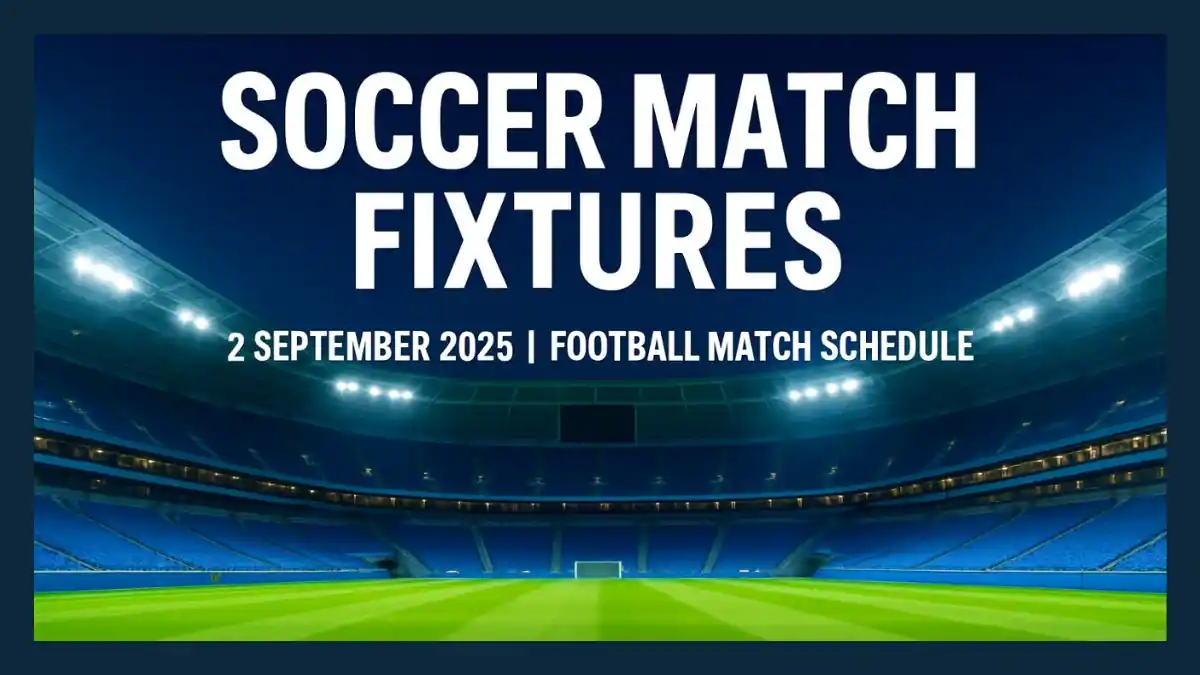 Soccer match Fixtures – 2 September 2025 - Football Match Schedule