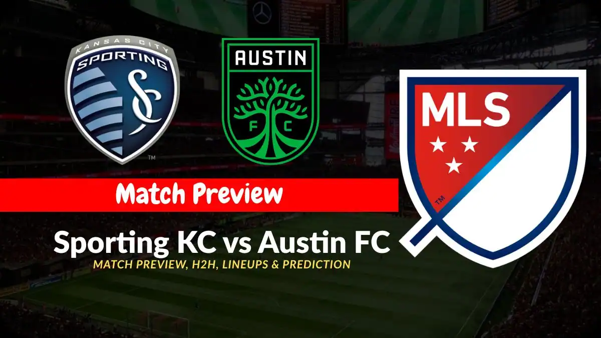 Sporting KC vs Austin FC Match Preview, H2H, Lineups & Prediction