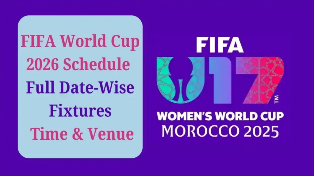 2025 FIFA U-17 Women's World Cup Schedule Date-Wise Full List, Dates, and How to Watch