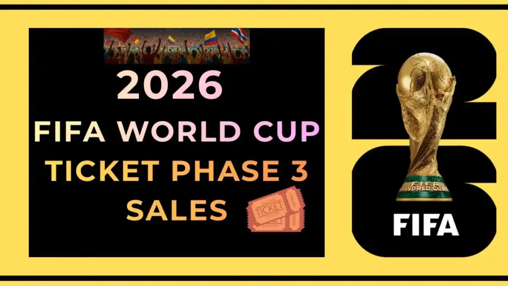 2026 FIFA World Cup Ticket Phase 3 Sales Start Date, How to Buy, and Key Details