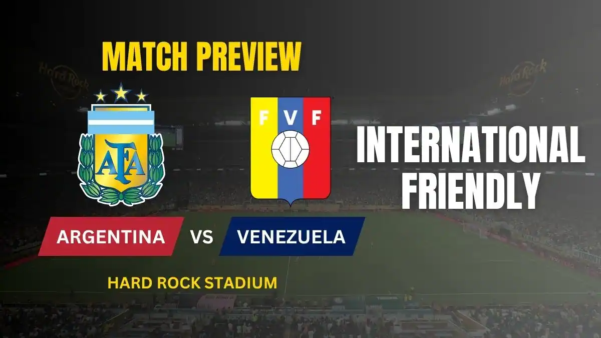 Argentina vs Venezuela International Friendly Preview, Predictions, Team News, and How to Watch