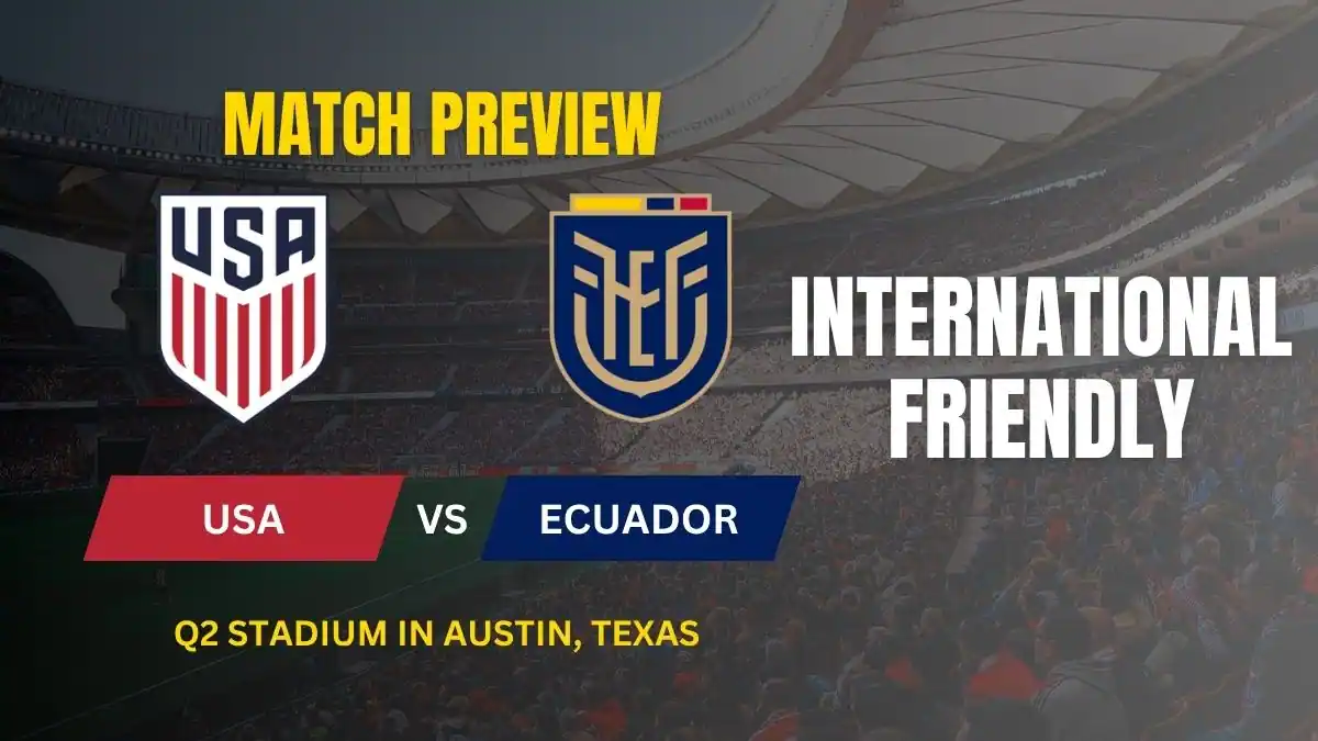 United States vs Ecuador International Friendly Preview, Predictions, Team News, and How to Watch