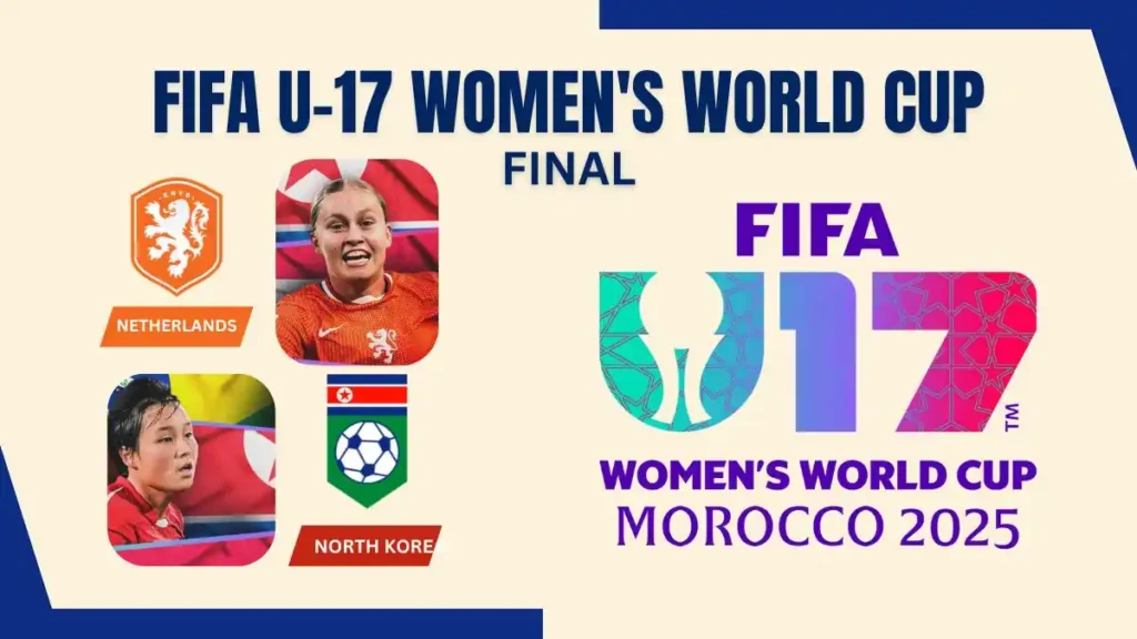 FIFA U-17 Women's World Cup 2025 Final Preview North Korea vs Netherlands